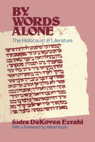 Title: By Words Alone: The Holocaust in Literature, Author: Sidra DeKoven Ezrahi