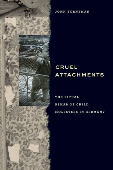 Cruel Attachments: The Ritual Rehab of Child Molesters Germany