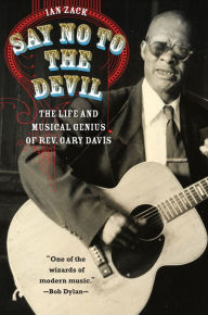 Title: Say No to the Devil: The Life and Musical Genius of Rev. Gary Davis, Author: Ch Avenant