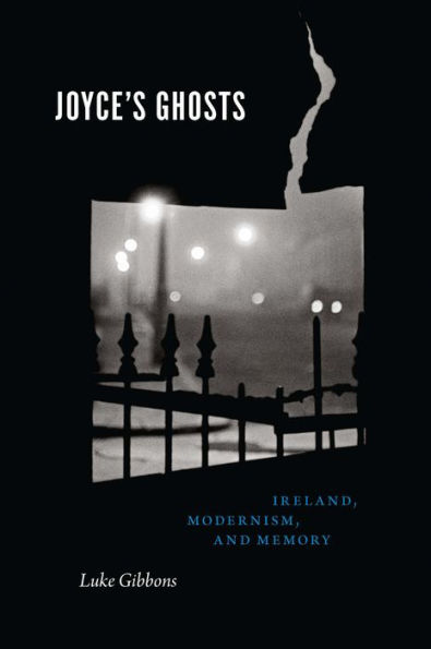 Joyce's Ghosts: Ireland, Modernism, and Memory