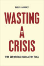 Wasting a Crisis: Why Securities Regulation Fails