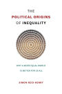 The Political Origins of Inequality: Why a More Equal World Is Better for Us All