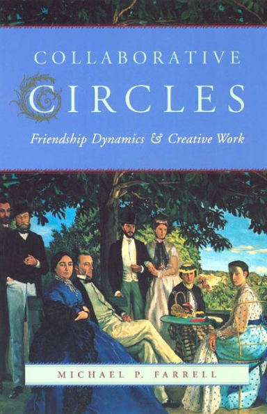 Collaborative Circles: Friendship Dynamics and Creative Work / Edition 1