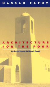 Title: Architecture for the Poor: An Experiment in Rural Egypt, Author: Hassan Fathy