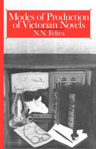 Title: Modes of Production of Victorian Novels, Author: N. N. Feltes