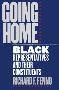 Title: Going Home: Black Representatives and Their Constituents / Edition 2, Author: Richard F. Fenno