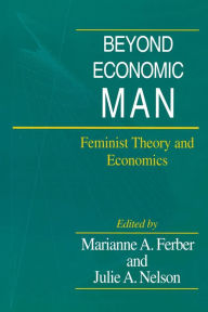 Title: Beyond Economic Man: Feminist Theory and Economics / Edition 1, Author: Marianne A. Ferber