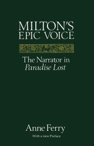 Title: Milton's Epic Voice: The Narrator in Paradise Lost, Author: Anne Ferry
