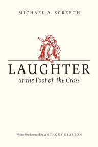 Title: Laughter at the Foot of the Cross, Author: Michael A. Screech