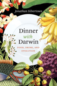 Title: Dinner with Darwin: Food, Drink, and Evolution, Author: Jonathan Silvertown