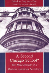 Title: A Second Chicago School?: The Development of a Postwar American Sociology / Edition 2, Author: Gary Alan Fine