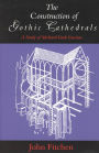 The Construction of Gothic Cathedrals: A Study of Medieval Vault Erection / Edition 1