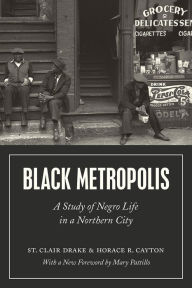 Title: Black Metropolis: A Study of Negro Life in a Northern City, Author: St. Clair Drake