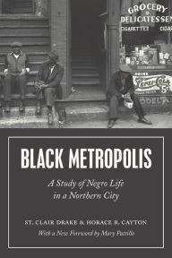Title: Black Metropolis: A Study of Negro Life in a Northern City, Author: St. Clair Drake