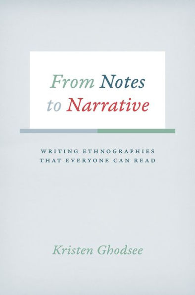 From Notes to Narrative: Writing Ethnographies That Everyone Can Read