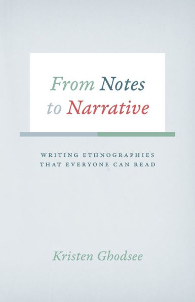 From Notes to Narrative: Writing Ethnographies That Everyone Can Read