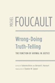 Title: Wrong-Doing, Truth-Telling: The Function of Avowal in Justice, Author: Michel Foucault