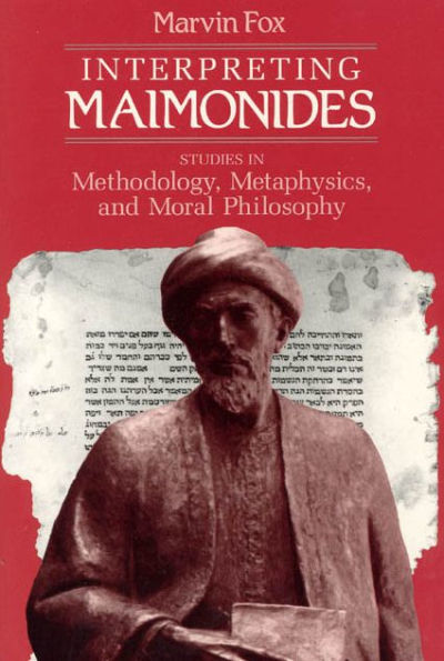 Interpreting Maimonides: Studies in Methodology, Metaphysics, and Moral Philosophy