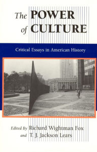 Title: The Power of Culture: Critical Essays in American History / Edition 1, Author: Richard Wightman Fox