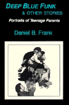 Title: Deep Blue Funk and Other Stories: Portraits of Teenage Parents, Author: Daniel B. Frank