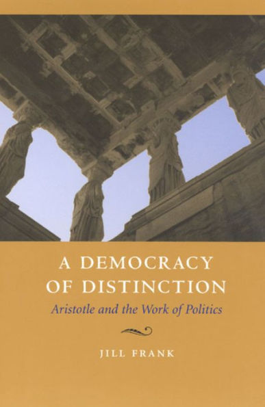 A Democracy of Distinction: Aristotle and the Work of Politics / Edition 2