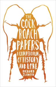 Title: The Cockroach Papers: A Compendium of History and Lore, Author: Richard Schweid