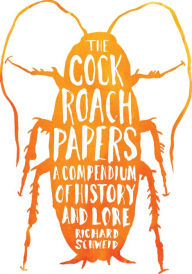 Title: The Cockroach Papers: A Compendium of History and Lore, Author: Richard Schweid