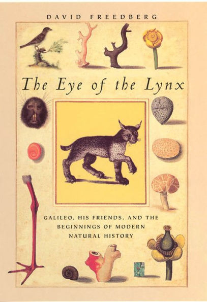 The Eye of the Lynx: Galileo, His Friends, and the Beginnings of Modern Natural History / Edition 1