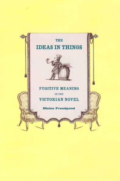 the Ideas Things: Fugitive Meaning Victorian Novel