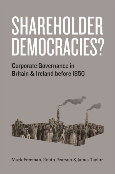 Shareholder Democracies?: Corporate Governance in Britain and Ireland before 1850