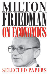 Title: Milton Friedman on Economics: Selected Papers, Author: Milton Friedman