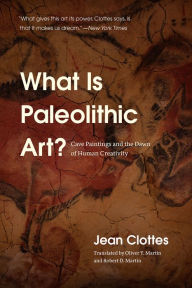 Title: What Is Paleolithic Art?: Cave Paintings and the Dawn of Human Creativity, Author: Jean Clottes