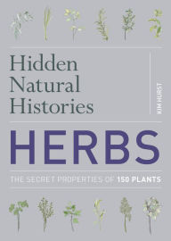 Title: Hidden Natural Histories: Herbs, Author: Kim Hurst