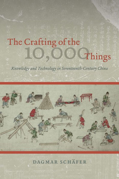 the Crafting of 10,000 Things: Knowledge and Technology Seventeenth-Century China