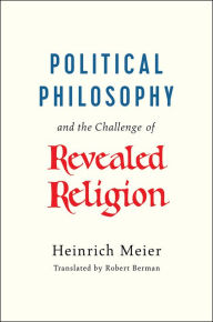Title: Political Philosophy and the Challenge of Revealed Religion, Author: Heinrich Meier
