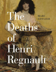 Title: The Deaths of Henri Regnault, Author: Marc Gotlieb