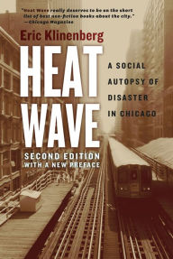 Title: Heat Wave: A Social Autopsy of Disaster in Chicago, Author: Eric Klinenberg