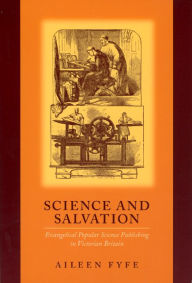 Title: Science and Salvation: Evangelical Popular Science Publishing in Victorian Britain / Edition 2, Author: Aileen Fyfe
