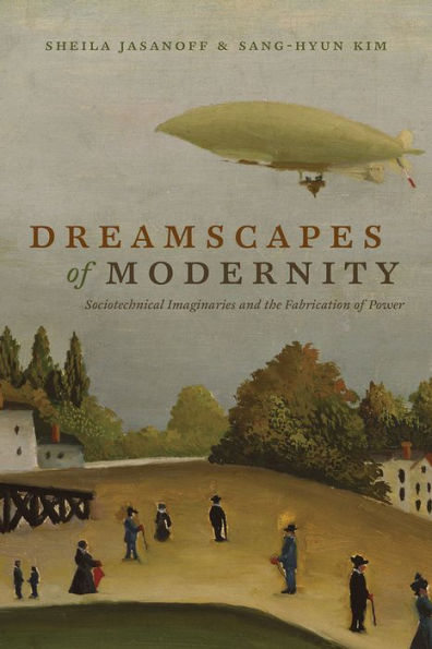 Dreamscapes of Modernity: Sociotechnical Imaginaries and the Fabrication of Power