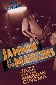 Title: Jammin' at the Margins: Jazz and the American Cinema, Author: Krin Gabbard
