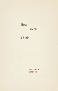 Title: How Poems Think, Author: Reginald Gibbons