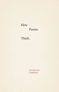 Title: How Poems Think, Author: Reginald Gibbons