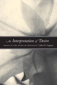 Title: An Interpretation of Desire: Essays in the Study of Sexuality, Author: John Gagnon