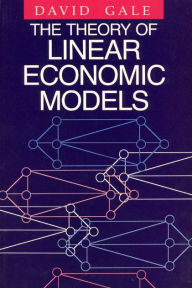 Title: The Theory of Linear Economic Models / Edition 1, Author: David Gale