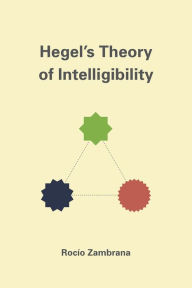 Title: Hegel's Theory of Intelligibility, Author: Rocío Zambrana