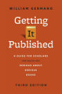 Getting It Published, Third Edition: A Guide for Scholars and Anyone Else Serious about Serious Books