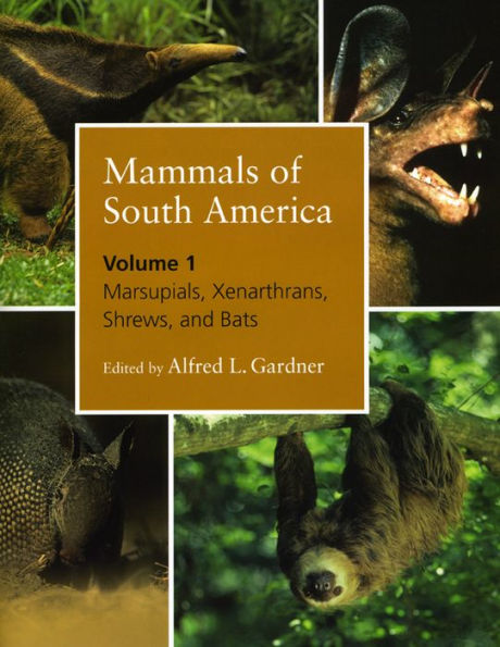 Mammals of South America, Volume 1: Marsupials, Xenarthrans, Shrews, and Bats