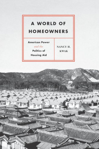 A World of Homeowners: American Power and the Politics of Housing Aid