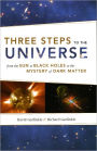 Three Steps to the Universe: From the Sun to Black Holes to the Mystery of Dark Matter