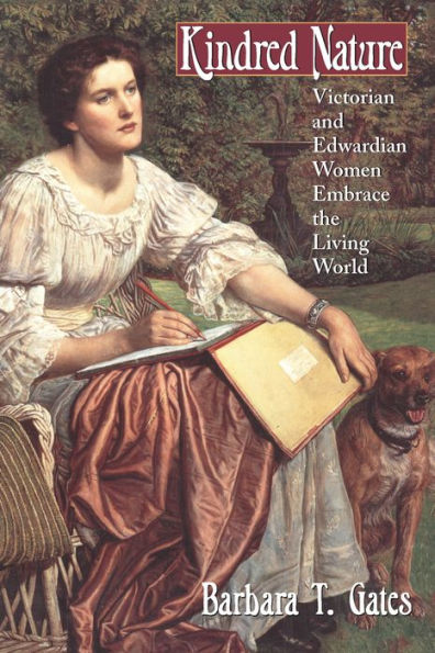 Kindred Nature: Victorian and Edwardian Women Embrace the Living World / Edition 2